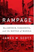 Rampage: Macarthur, Yamashita, And The Battle Of Manila