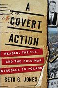 A Covert Action: Reagan, The Cia, And The Cold War Struggle In Poland