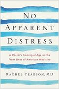 No Apparent Distress: A Doctor's Coming-Of-Age On The Front Lines Of American Medicine