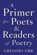 A Primer For Poets And Readers Of Poetry