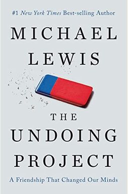 The Undoing Project: A Friendship That Changed Our Minds The Undoing Project: A Friendship That Changed Our Minds