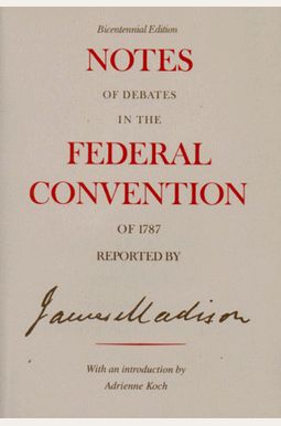 Notes Of Debates In The Federal Convention Of 1787 Notes Of Debates In The Federal Convention Of 1787