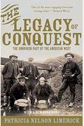 The Legacy Of Conquest: The Unbroken Past Of The American West