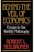 Behind the Veil of Economics: Essays in the Worldly Philosophy