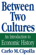 Between Two Cultures: An Introduction To Economic History