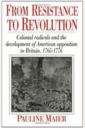 From Resistance To Revolution: Colonial Radicals And The Development Of American Opposition.....