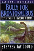 Bully For Brontosaurus: Reflections In Natural History