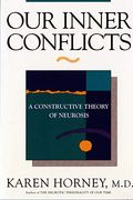 Our Inner Conflicts: A Constructive Theory Of Neurosis