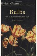Taylor's Guide To Bulbs: How To Select And Grow 480 Species Of Spring And Summer Bulbs