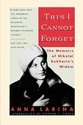 This I Cannot Forget: The Memoirs Of Nikolai Bukharin's Widow