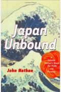 Japan Unbound: A Volatile Nation's Quest For Pride And Purpose