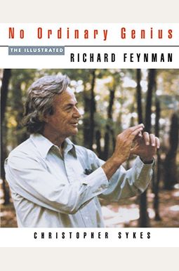 No Ordinary Genius: The Illustrated Richard Feynman No Ordinary Genius: The Illustrated Richard Feynman