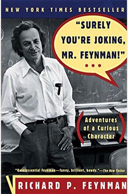 Surely You're Joking, Mr. Feynman: Adventures Of A Curious Character Surely You're Joking, Mr. Feynman: Adventures Of A Curious Character