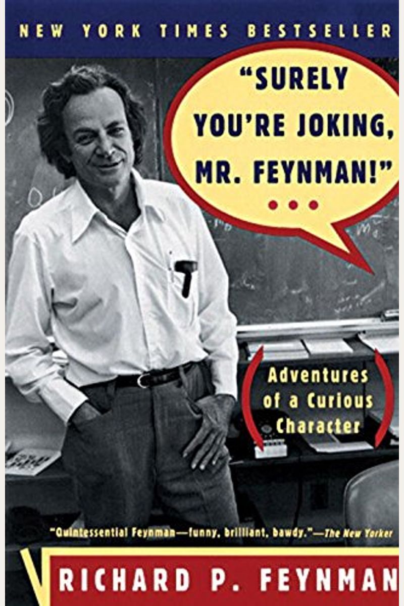 Surely You're Joking, Mr. Feynman: Adventures Of A Curious Character