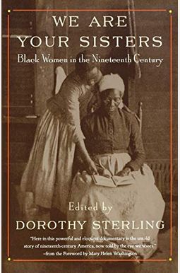 We Are Your Sisters: Black Women in the Nineteenth Century We Are Your Sisters: Black Women in the Nineteenth Century