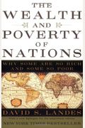 The Wealth And Poverty Of Nations: Why Some Are So Rich And Some So Poor