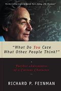 What Do You Care What Other People Think?: Further Adventures Of A Curious Character