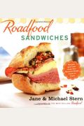 Roadfood Sandwiches: Recipes And Lore From Our Favorite Shops Coast To Coast
