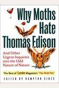 Why Moths Hate Thomas Edison: And Other Urgent Inquires Into The Odd Nature Of Nature