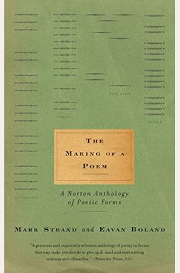 The Making Of A Poem: A Norton Anthology Of Poetic Forms The Making Of A Poem: A Norton Anthology Of Poetic Forms