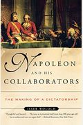 Napoleon And His Collaborators: The Making Of A Dictatorship