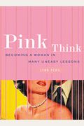 Pink Think: Becoming A Woman In Many Uneasy Lessons