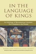 In The Language Of Kings: An Anthology Of Mesoamerican Literature, Pre-Columbian To The Present