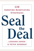 Seal The Deal: 130 Surefire Negotiating Strategies