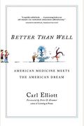 Better Than Well: American Medicine Meets The American Dream