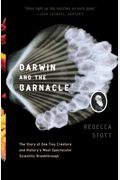Darwin And The Barnacle: The Story Of One Tiny Creature And History's Most Spectacular Scientific Breakthrough