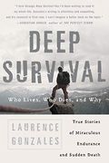 Deep Survival: Who Lives, Who Dies, And Why: True Stories Of Miraculous Endurance And Sudden Death