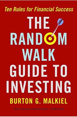 The Random Walk Guide To Investing: Ten Rules For Financial Success The Random Walk Guide To Investing: Ten Rules For Financial Success