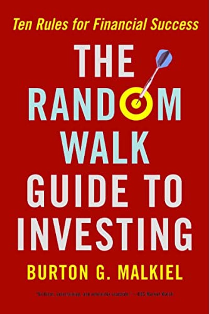 The Random Walk Guide To Investing: Ten Rules For Financial Success