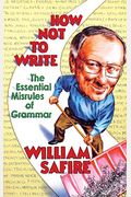 How Not To Write: The Essential Misrules Of Grammar
