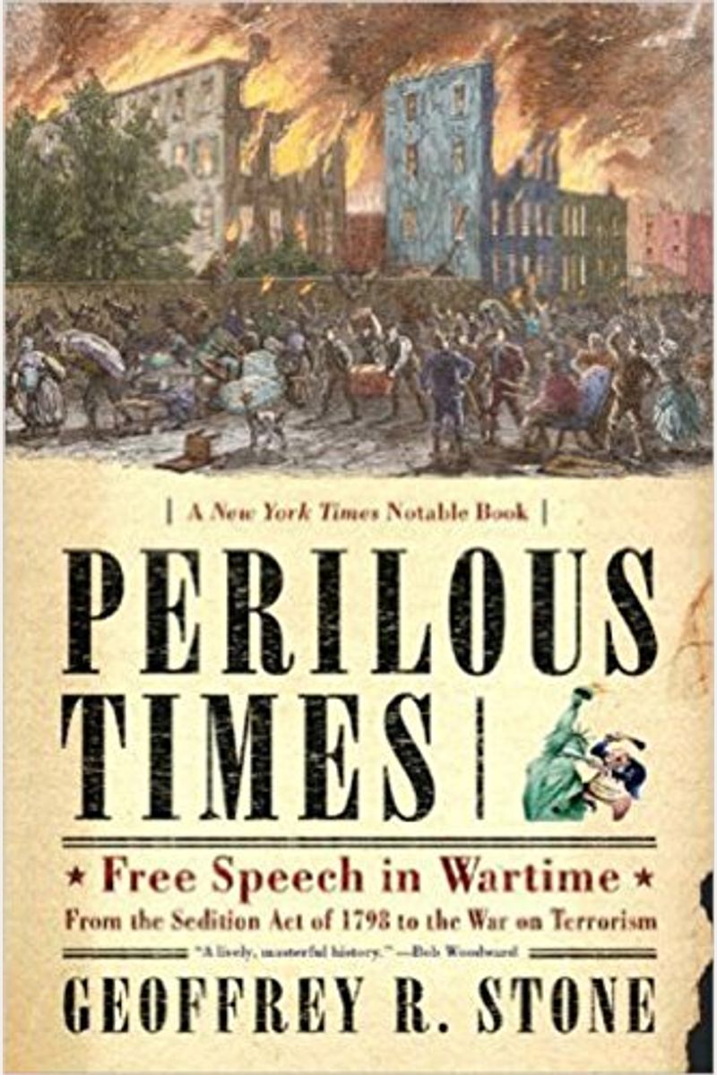 Perilous Times: Free Speech In Wartime: From The Sedition Act Of 1798 To The War On Terrorism