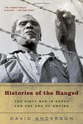 Histories Of The Hanged: The Dirty War In Kenya And The End Of Empire