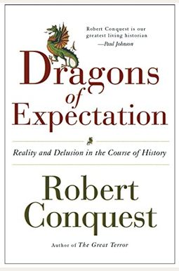 The Dragons Of Expectation: Reality And Delusion In The Course Of History The Dragons Of Expectation: Reality And Delusion In The Course Of History