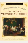 Inside The Victorian Home: A Portrait Of Domestic Life In Victorian England