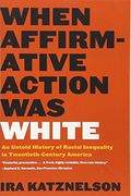 When Affirmative Action Was White: An Untold History Of Racial Inequality In Twentieth-Century America
