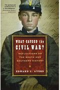 What Caused The Civil War?: Reflections On The South And Southern History