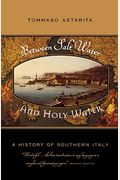 Between Salt Water And Holy Water: A History Of Southern Italy