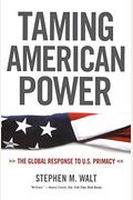 Taming American Power: The Global Response To U.s. Primacy