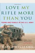 Love My Rifle More Than You: Young And Female In The U.s. Army
