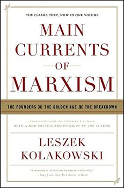 Main Currents Of Marxism: The Founders, The Golden Age, The Breakdown Main Currents Of Marxism: The Founders, The Golden Age, The Breakdown