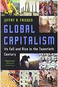 Global Capitalism: Its Fall And Rise In The Twentieth Century