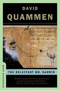 The Reluctant Mr. Darwin: An Intimate Portrait Of Charles Darwin And The Making Of His Theory Of Evolution