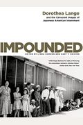 Impounded: Dorothea Lange And The Censored Images Of Japanese American Internment