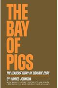 The Bay Of Pigs: The Leaders' Story Of Brigade 2506