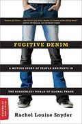 Fugitive Denim: A Moving Story Of People And Pants In The Borderless World Of Global Trade
