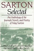 Sarton Selected: An Anthology Of The Journals, Novels, And Poetry Of May Sarton